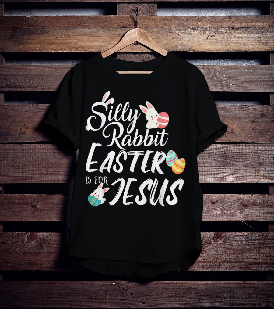 Silly Rabbit Easter Is For Jesus With Colorful Eggs And Cute Bunnies T-Shirt