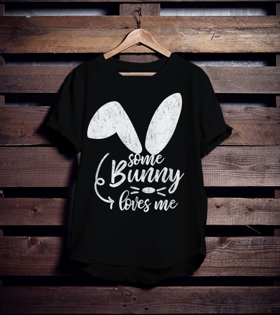 Some Bunny Loves Me Ears And Whiskers Easter T-Shirt