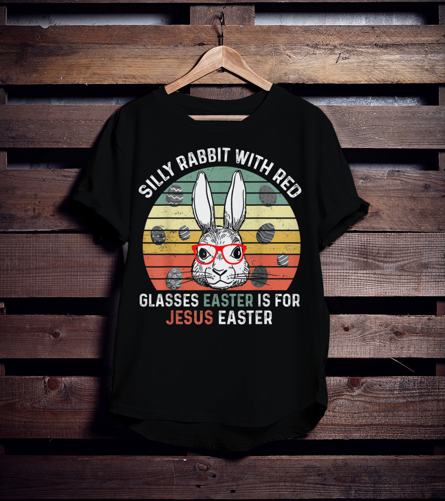 Silly Rabbit With Red Glasses Easter Is For Jesus Easter T-Shirt