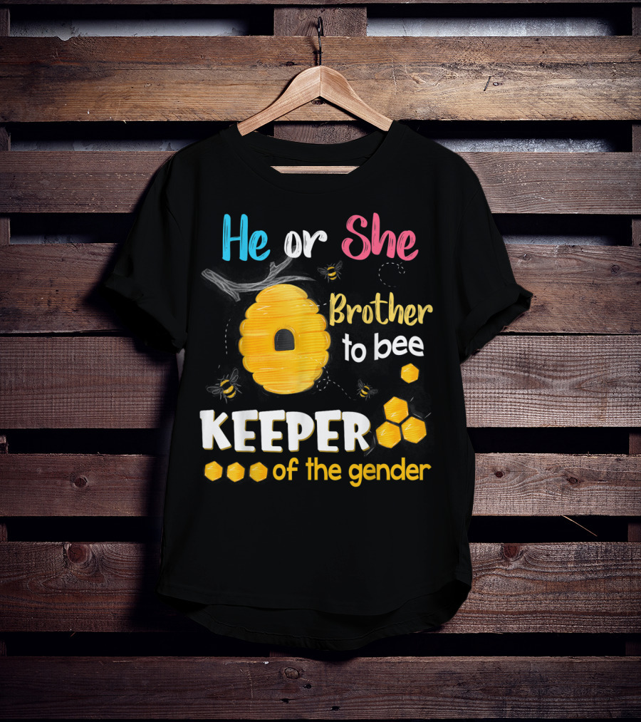 He Or She Brother To Bee Keeper Of The Gender T-Shirt