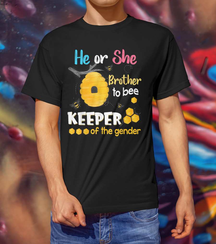 He Or She Brother To Bee Keeper Of The Gender T-Shirt