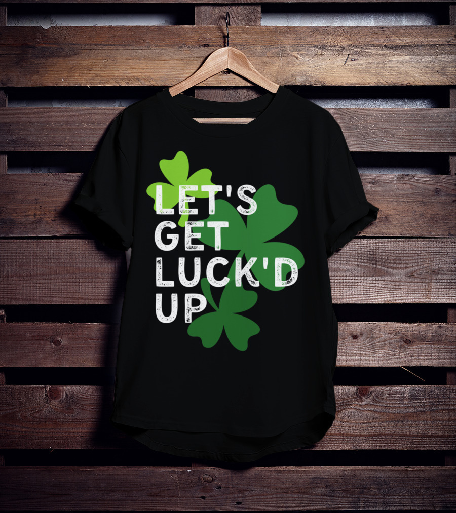 LET'S GET LUCK'D UP St Patrick's Day Shamrock T-Shirt