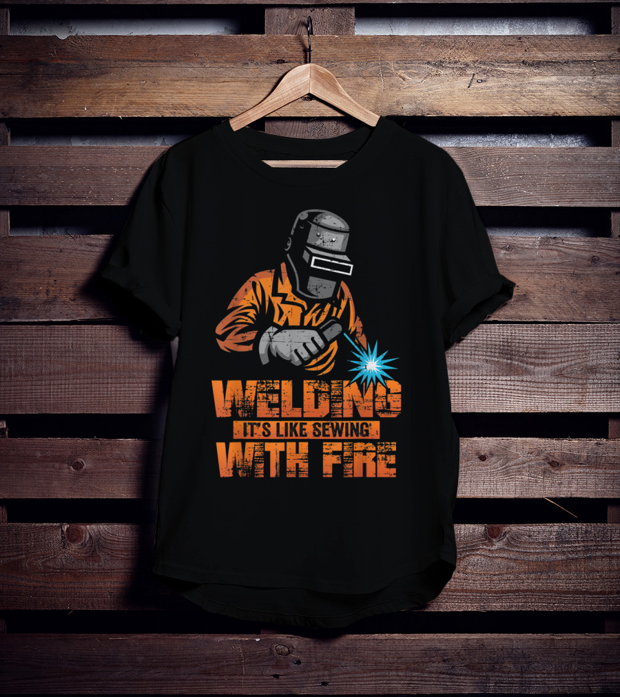 Welding It's Like Sewing With Fire Welder Men Operator T-Shirt