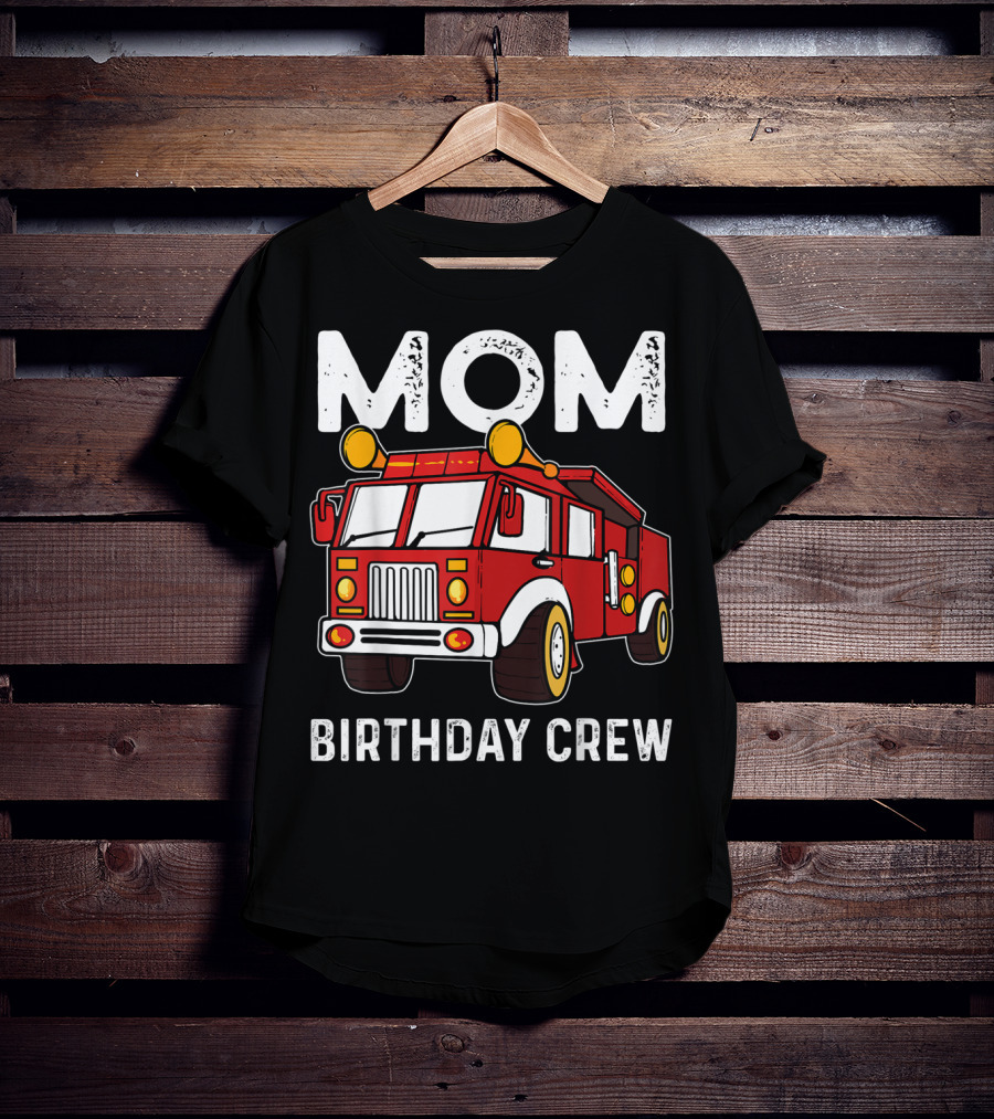 Mom Birthday Crew Firetruck T-Shirt