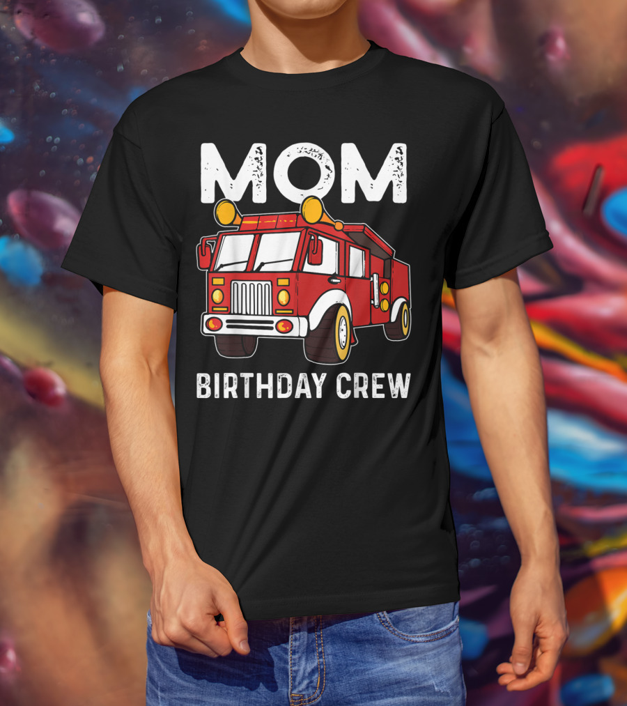 Mom Birthday Crew Firetruck T-Shirt