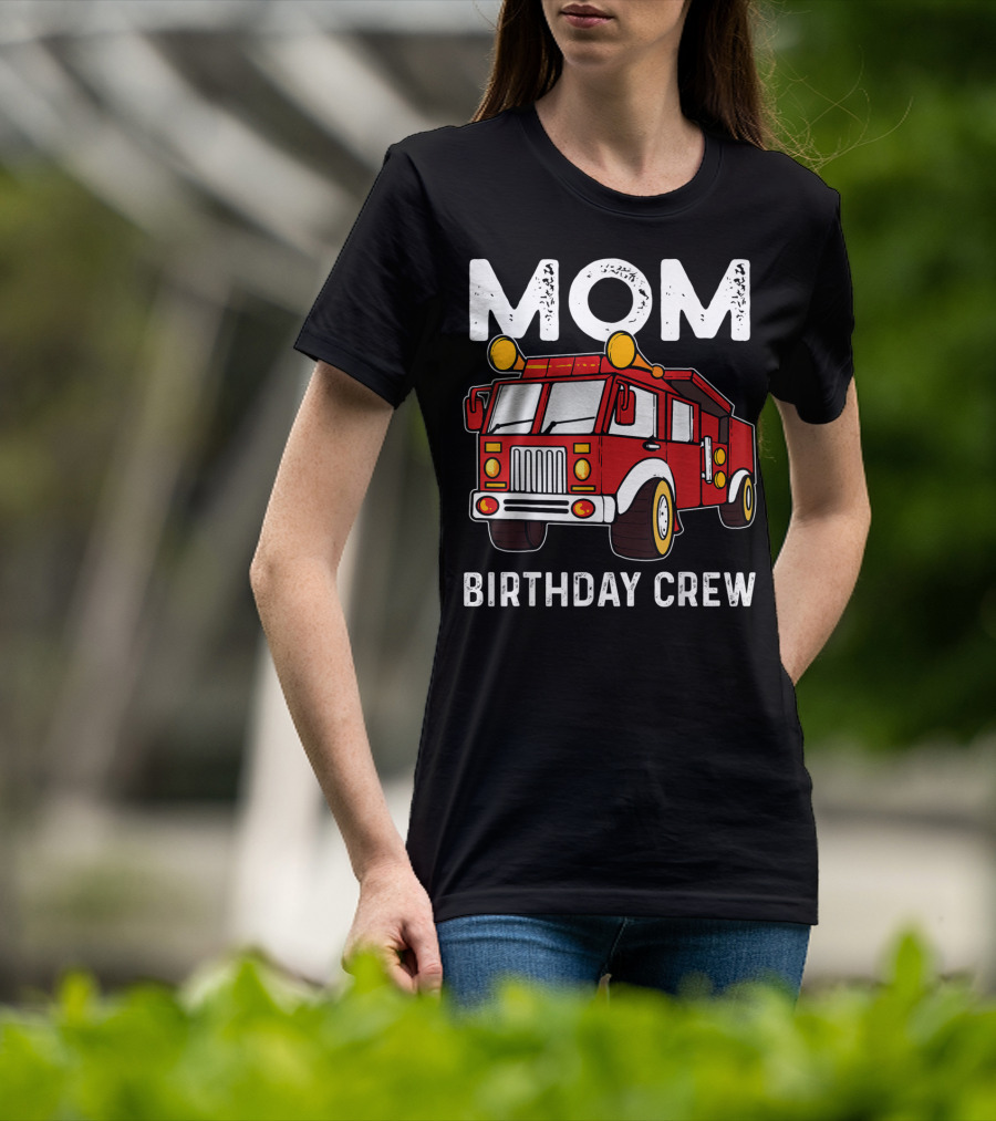 Mom Birthday Crew Firetruck T-Shirt