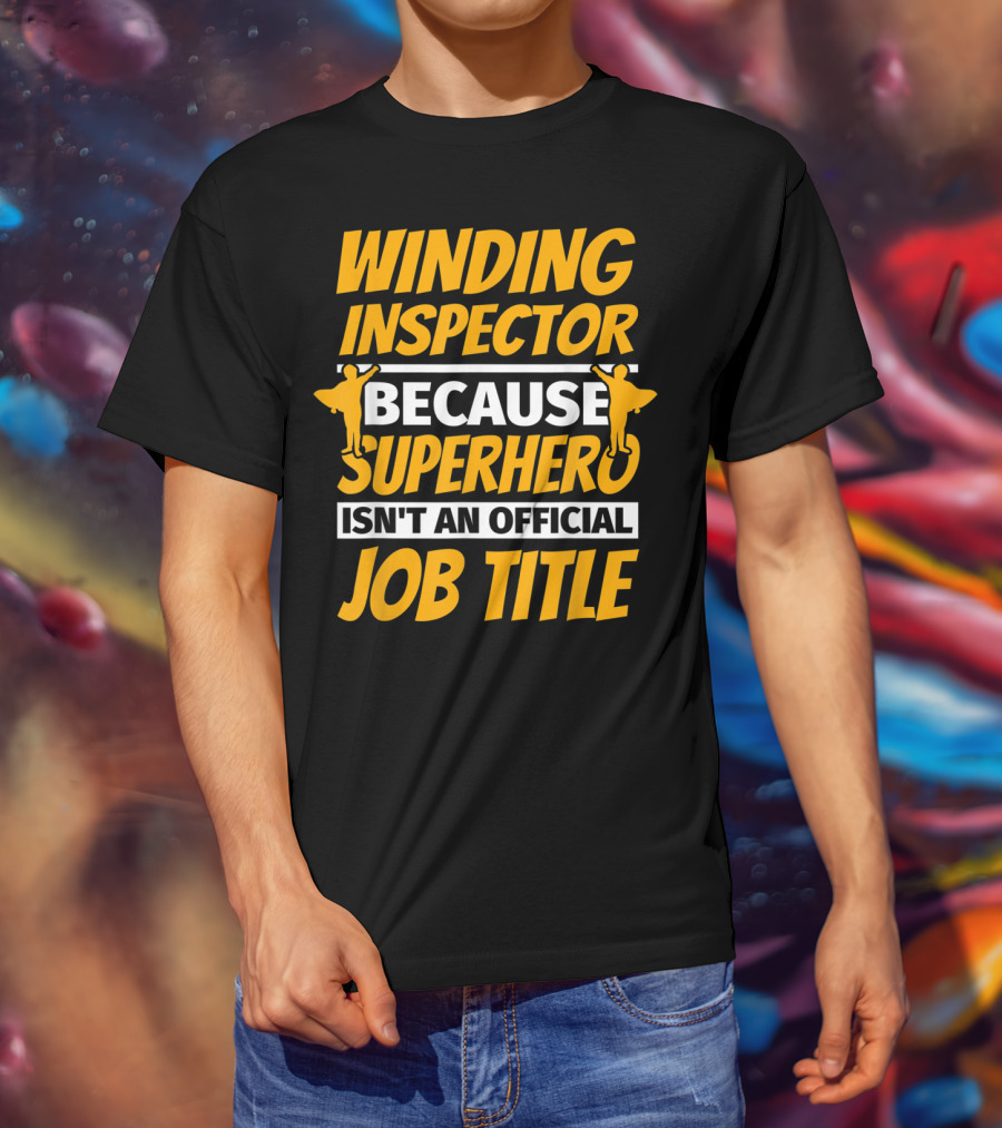 Winding Inspector Because Superhero Isn't An Official Job Title T-Shirt