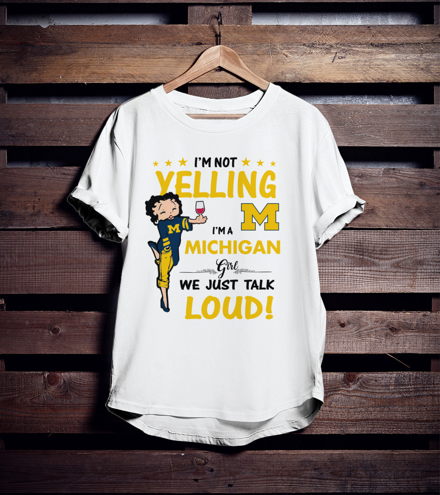 I'm Not Yelling I'm A Michigan Girl We Just Talk Loud T-Shirt