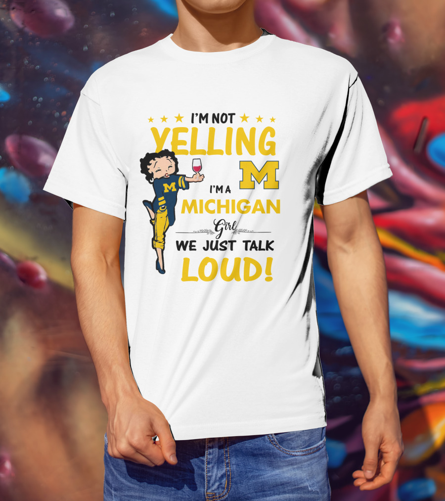 I'm Not Yelling I'm A Michigan Girl We Just Talk Loud T-Shirt