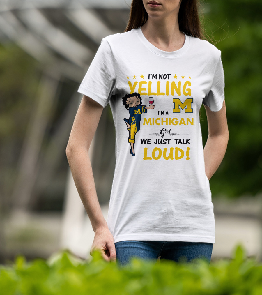 I'm Not Yelling I'm A Michigan Girl We Just Talk Loud T-Shirt