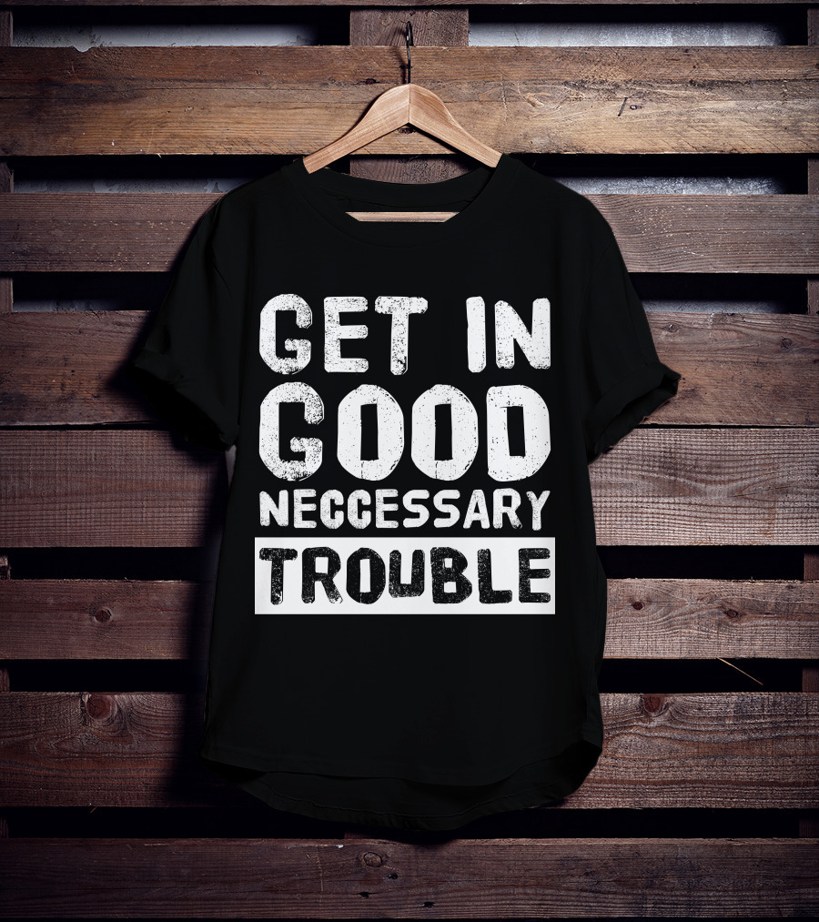 Vintage Get In Good Necessary Trouble Social Justice Motivational Text T-Shirt