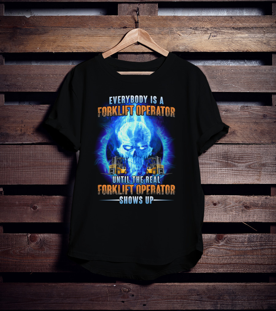 Flame Skull Everybody Is A Forklift Operator Until The Real Forklift Operator Shows Up T-Shirt