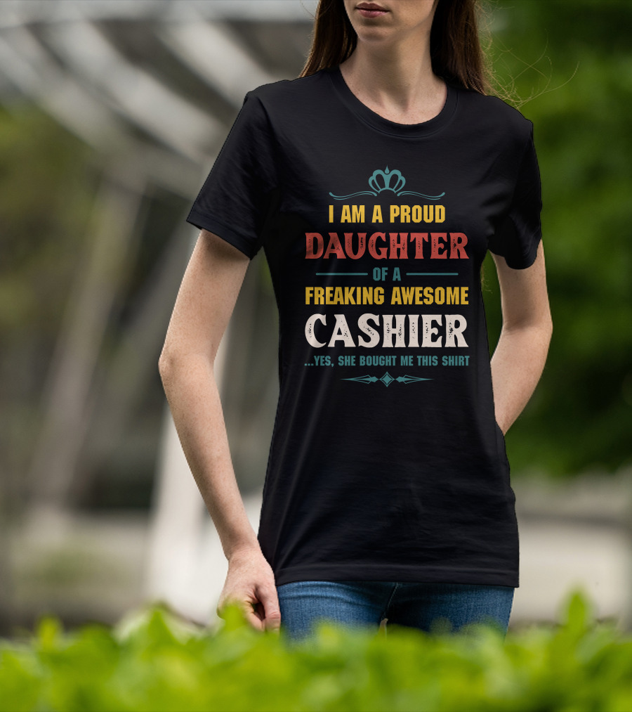 I Am A Proud Daughter Of A Freaking Awesome Cashier T-Shirt