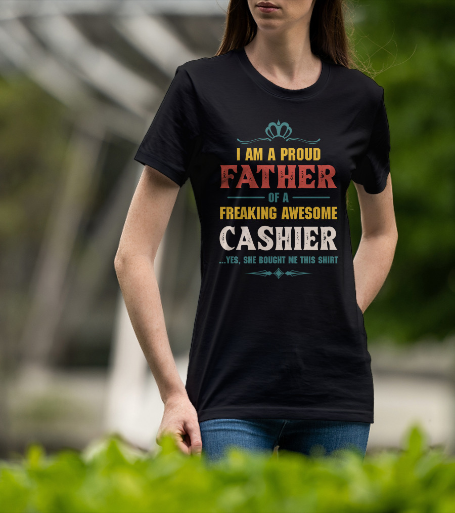 Proud Father Of A Freaking Awesome Cashier T-Shirt