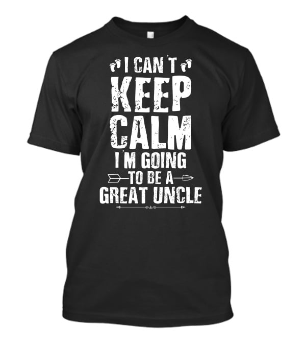 I Can't Keep Calm I'm Going To Be A Great Uncle Footprints Arrows T-Shirt
