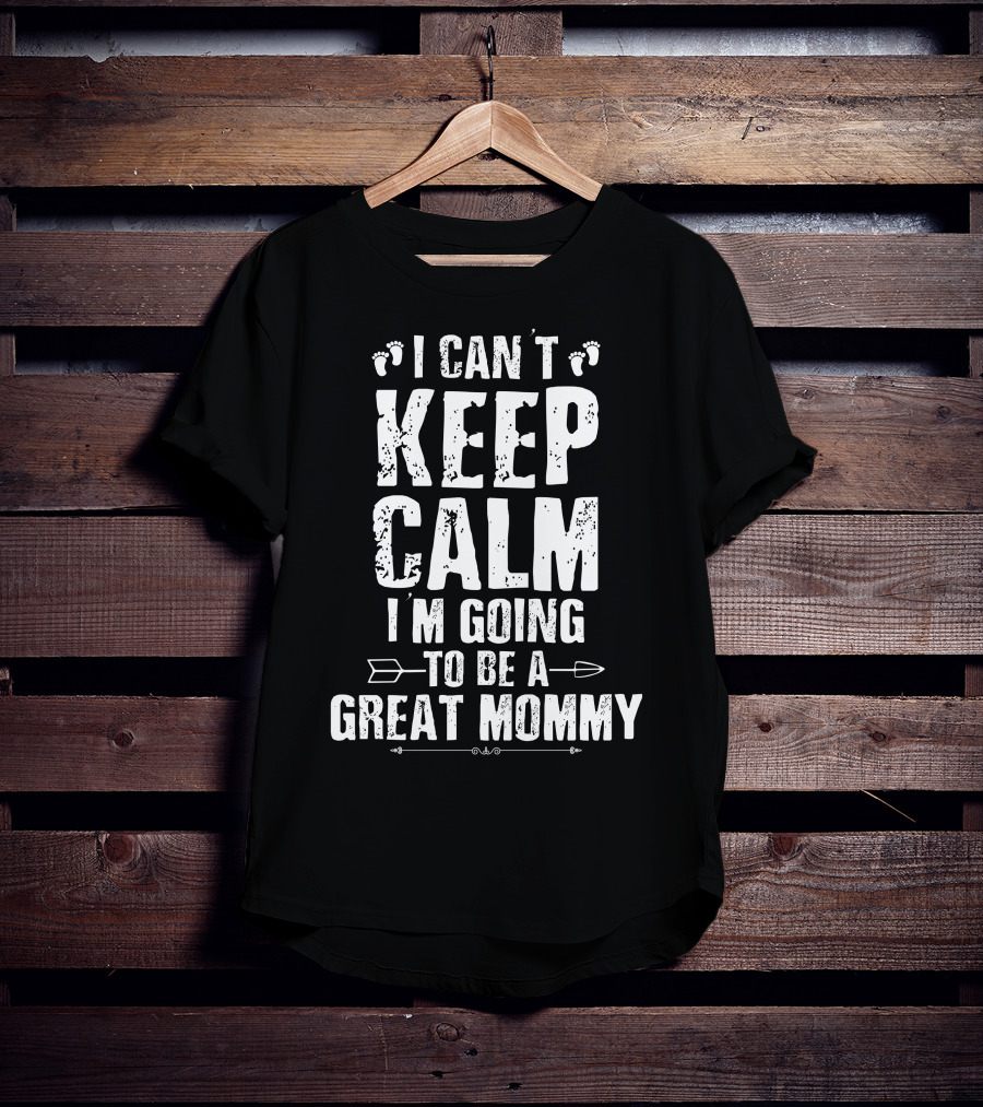 I Can't Keep Calm I'm Going To Be A Great Mommy Footprints Arrow T-Shirt