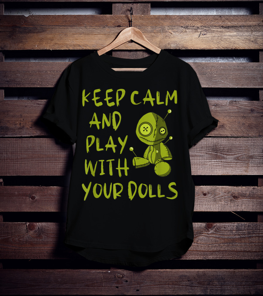 Keep Calm And Play With Your Dolls Voodoo Pagan Cheeky Witch T-Shirt