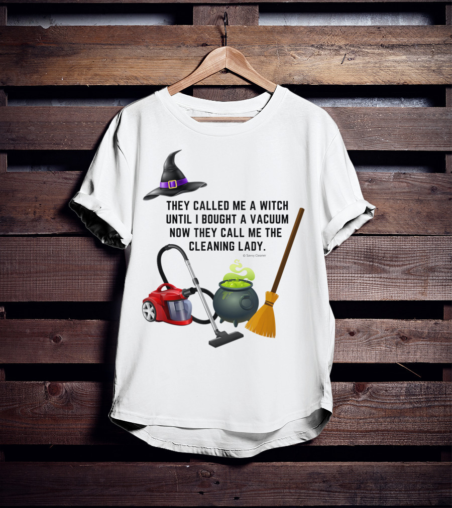 They Called Me A Witch Until I Bought A Vacuum Now They Call Me The Cleaning Lady Halloween Humor Housekeeping T-Shirt