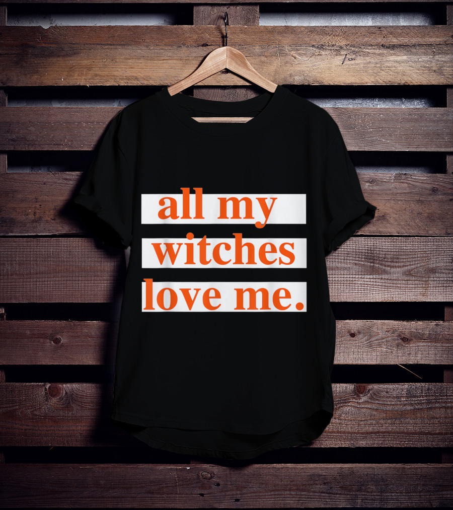 All My Witches Love Me T-Shirt