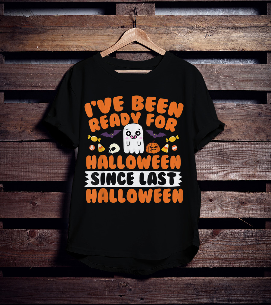 I've Been Ready For Halloween Since Last Halloween Ghost Skull Candy Pumpkins Bats T-Shirt