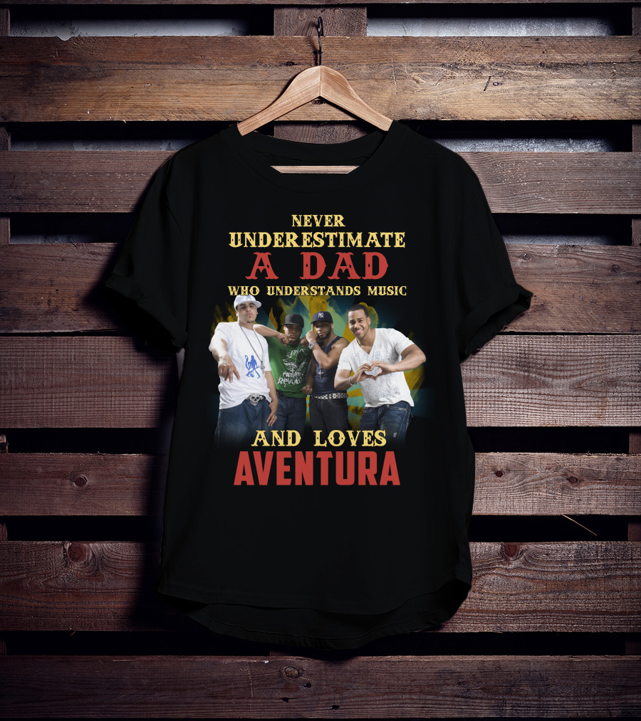 Never Underestimate A Dad Who Understands Music And Loves Aventura T-Shirt