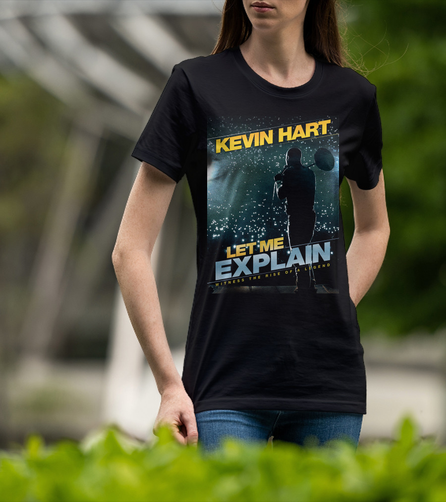 Kevin Hart Let Me Explain Witness The Rise Of A Legend T-Shirt