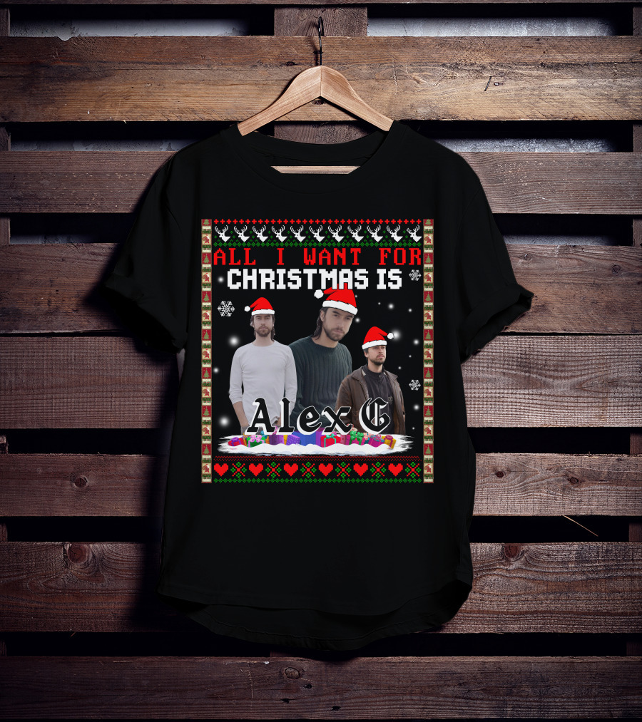 All I Want For Christmas Is Alex G Ugly T-Shirt