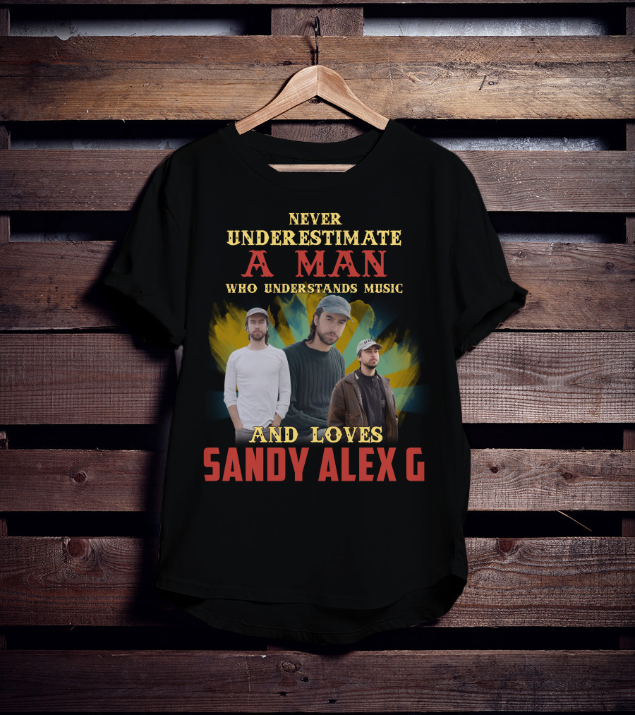 Never Underestimate A Man Who Understands Music And Loves Sandy Alex G T-Shirt