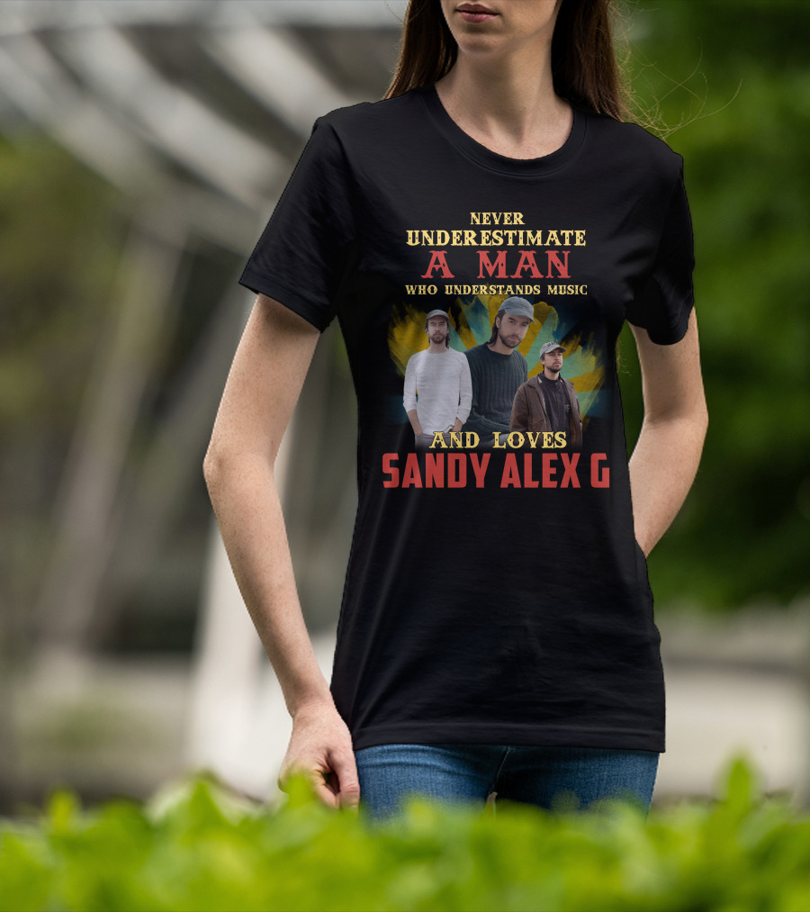 Never Underestimate A Man Who Understands Music And Loves Sandy Alex G T-Shirt
