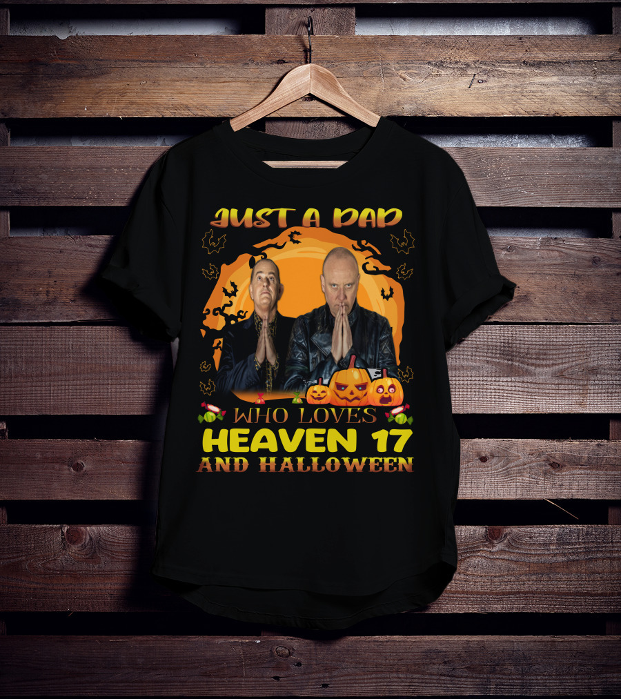 Just A Dad Who Loves Heaven 17 And Halloween T-Shirt