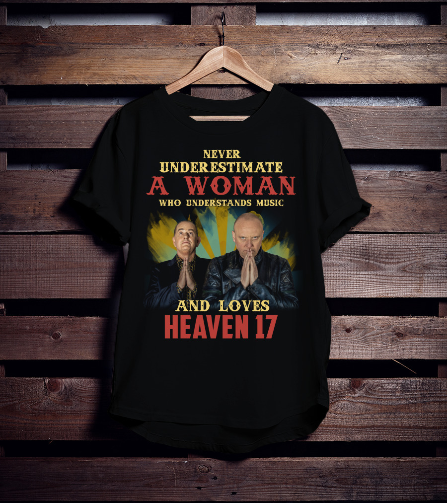 Never Underestimate A Woman Who Understands Music And Loves Heaven 17 T-Shirt
