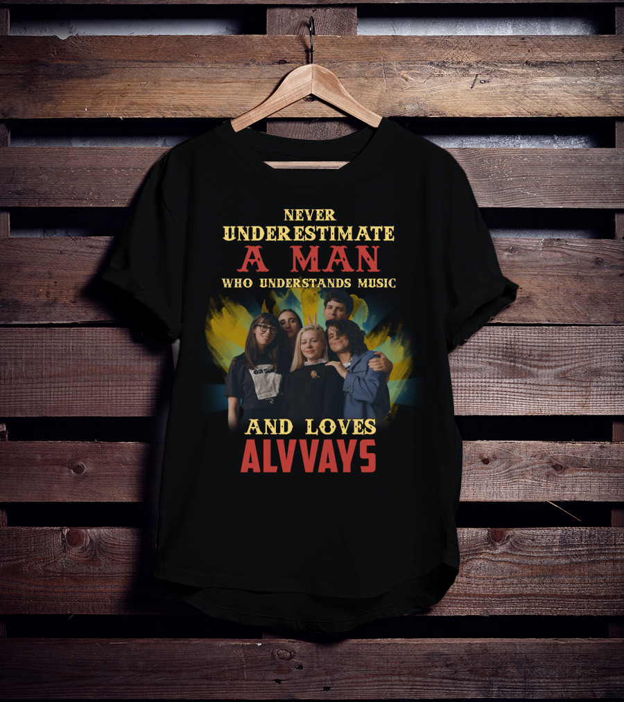 Never Underestimate A Man Who Understands Music And Loves Alvvays T-Shirt