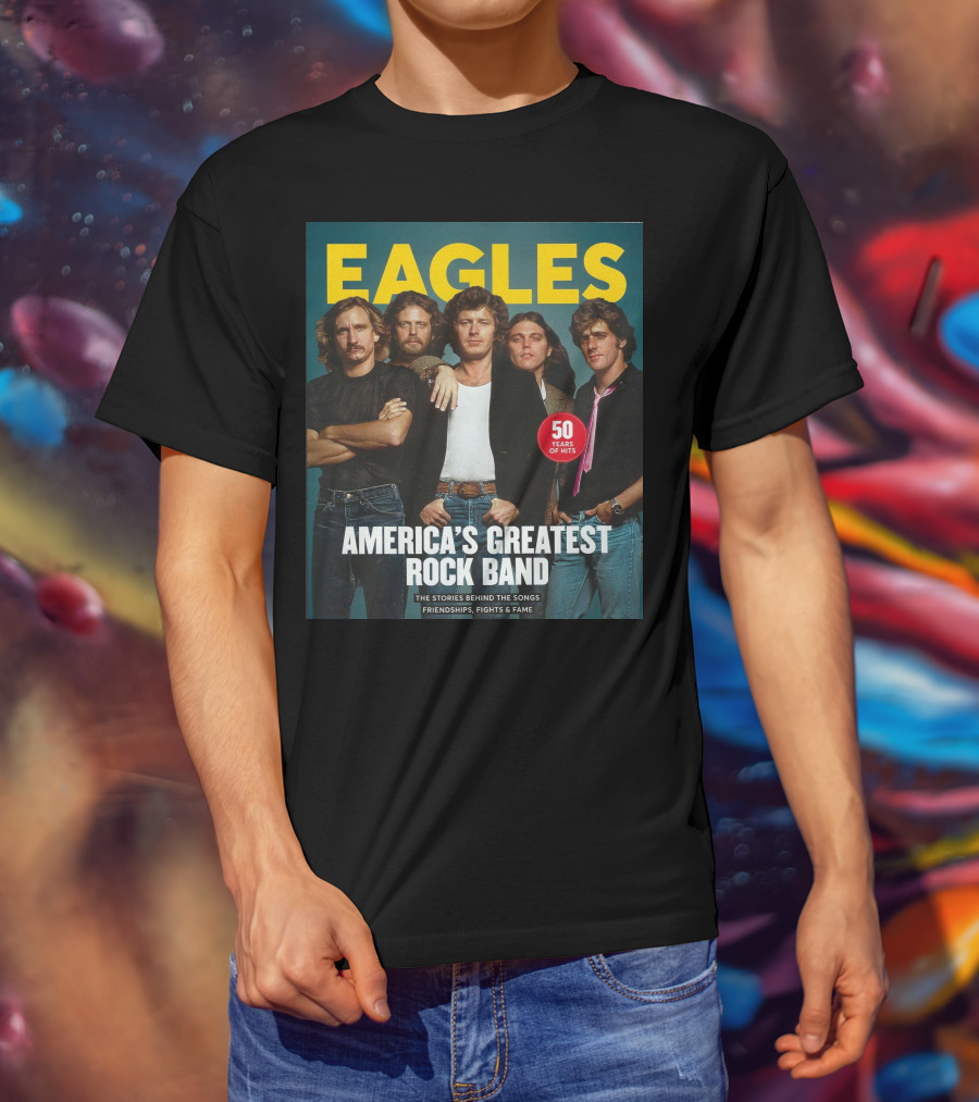 Eagles America's Greatest Rock Band 50 Years Of Hits The Stories Behind The Songs Friendships Fights And Fame T-Shirt