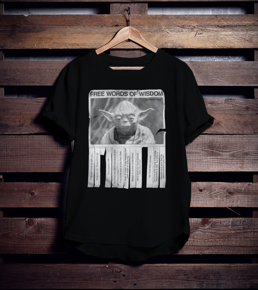 Free Words Of Wisdom Jedi Master Yoda May The Force Be With You Fear Is The Path To The Dark Side T-Shirt