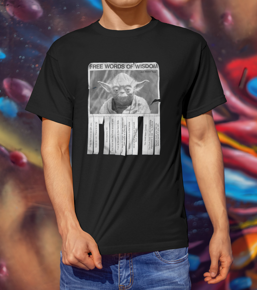 Free Words Of Wisdom Jedi Master Yoda May The Force Be With You Fear Is The Path To The Dark Side T-Shirt