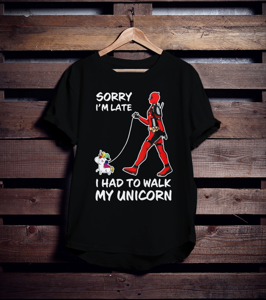 Sorry I'm Late I Had To Walk My Unicorn T-Shirt