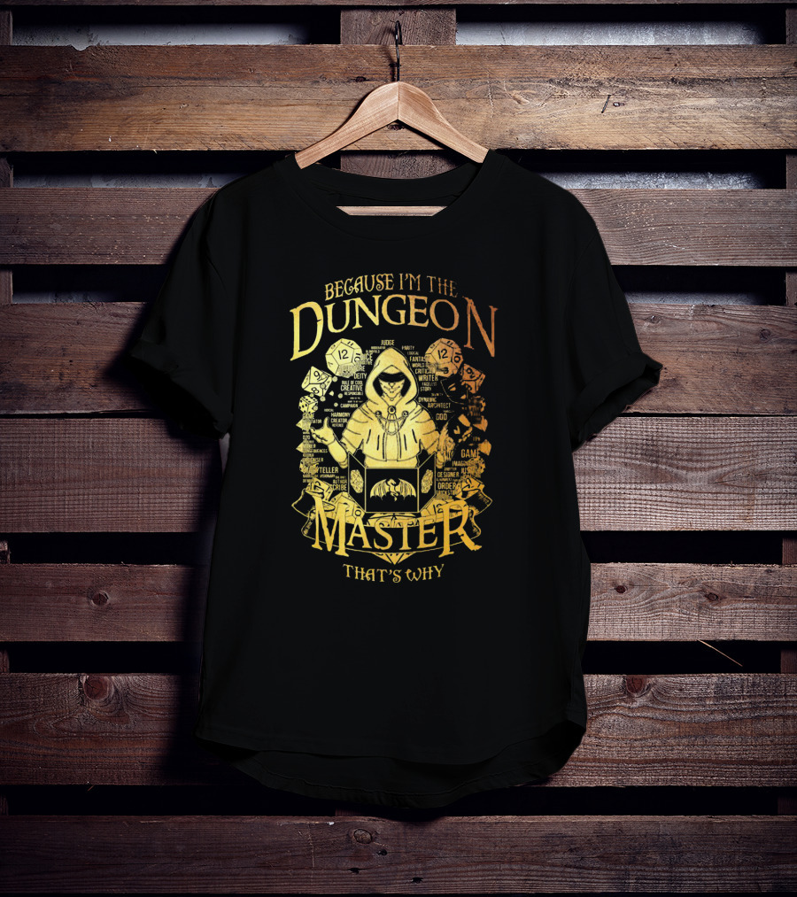 Because I'm The Dungeon Master That's Why T-Shirt