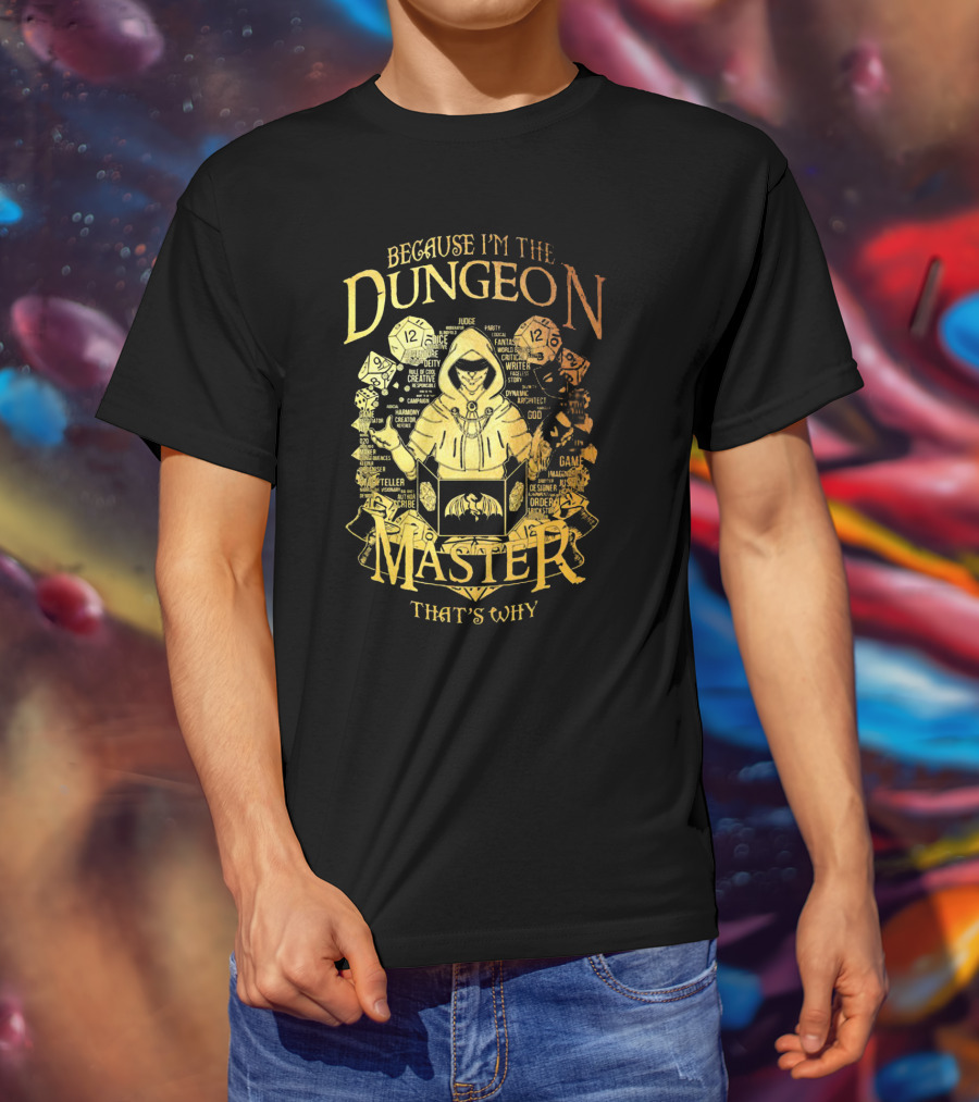 Because I'm The Dungeon Master That's Why T-Shirt