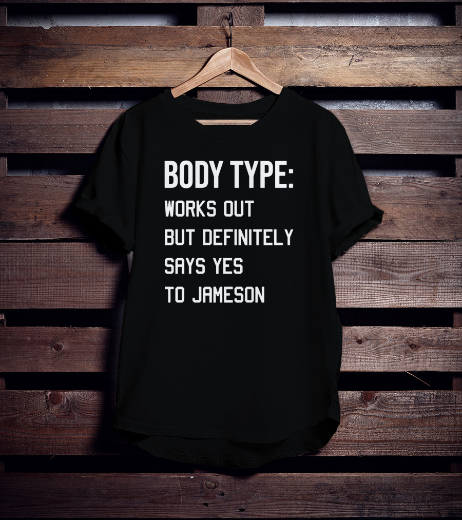 Body Type Works Out But Definitely Says Yes To Jameson T-Shirt
