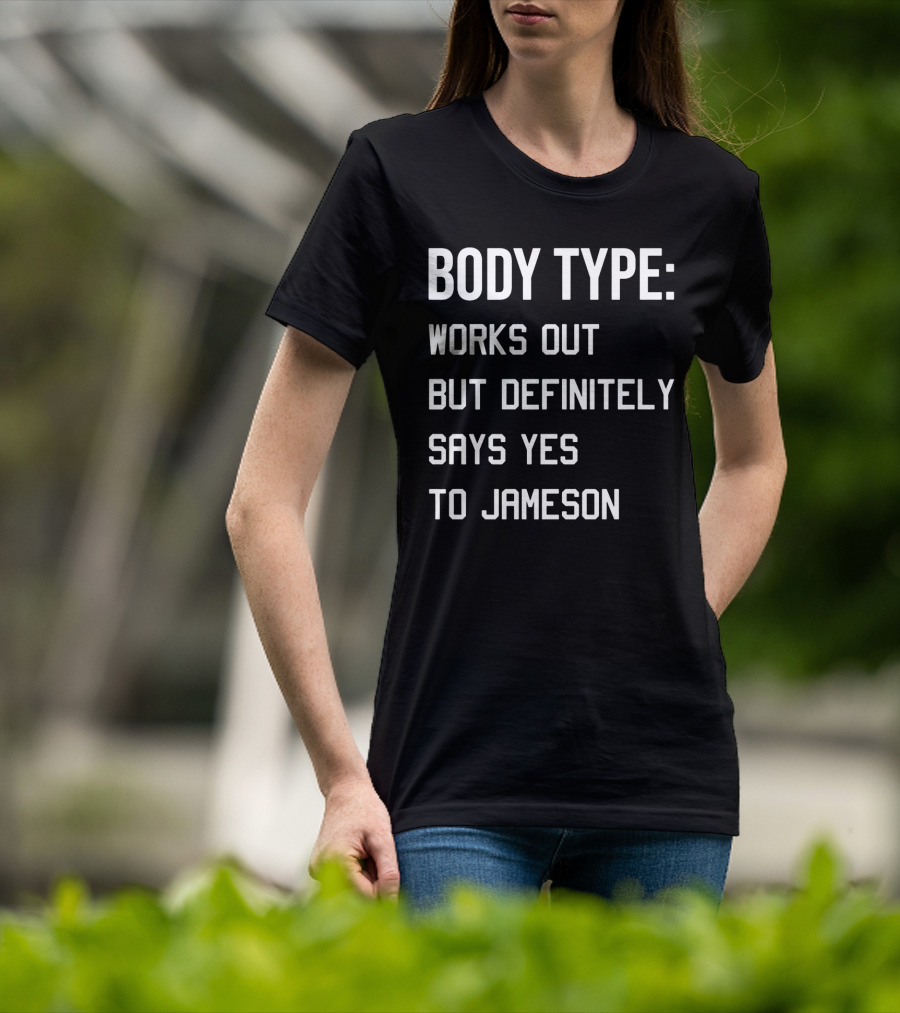 Body Type Works Out But Definitely Says Yes To Jameson T-Shirt