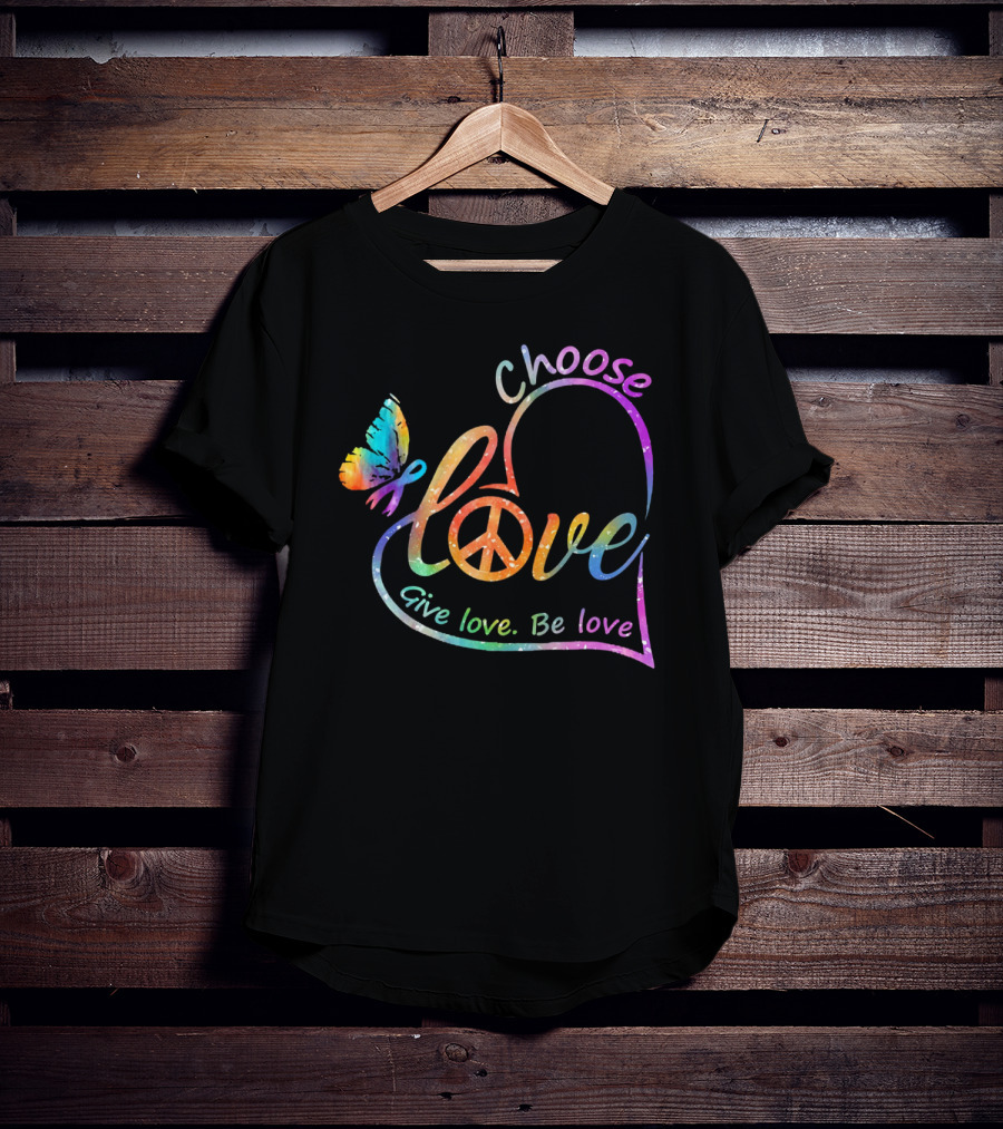 Choose Love Give Love Be Love Peace Sign Colorful Butterfly T-Shirt