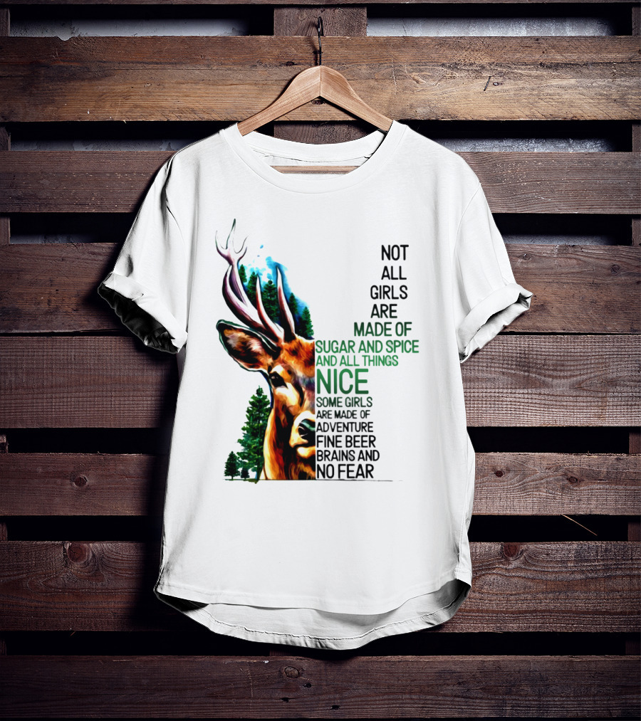 Not All Girls Are Made Of Sugar And Spice Some Are Made Of Adventure Fine Beer Brains And No Fear Deer Image T-Shirt