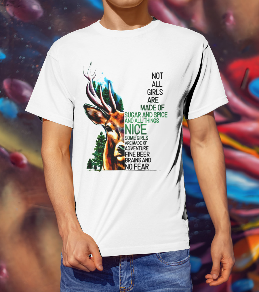 Not All Girls Are Made Of Sugar And Spice Some Are Made Of Adventure Fine Beer Brains And No Fear Deer Image T-Shirt