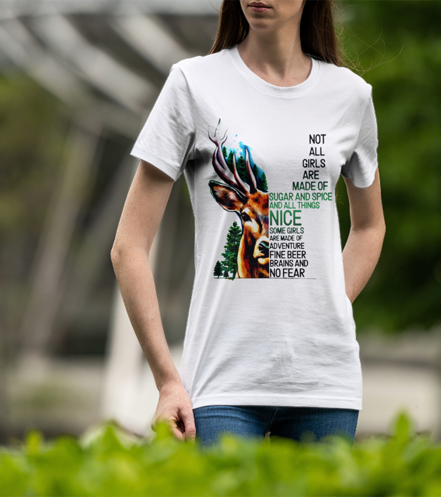 Not All Girls Are Made Of Sugar And Spice Some Are Made Of Adventure Fine Beer Brains And No Fear Deer Image T-Shirt