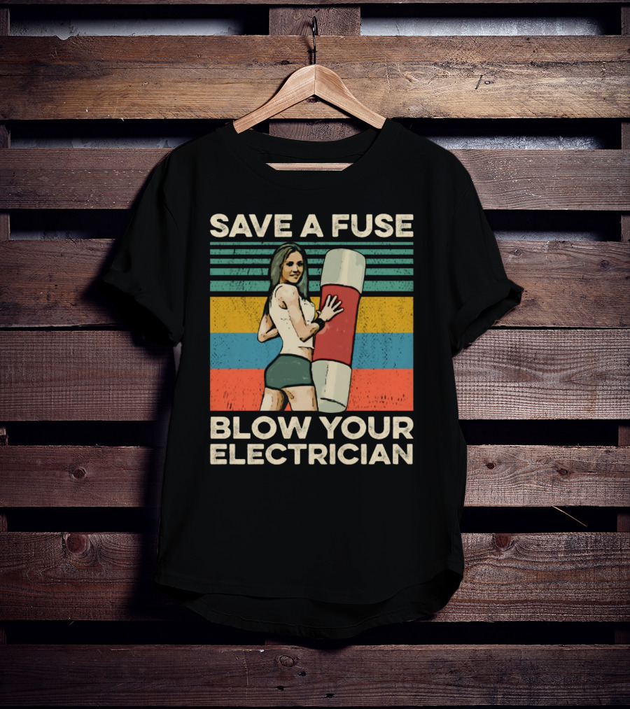 Save A Fuse Blow Your Electrician Retro Style Humor T-Shirt
