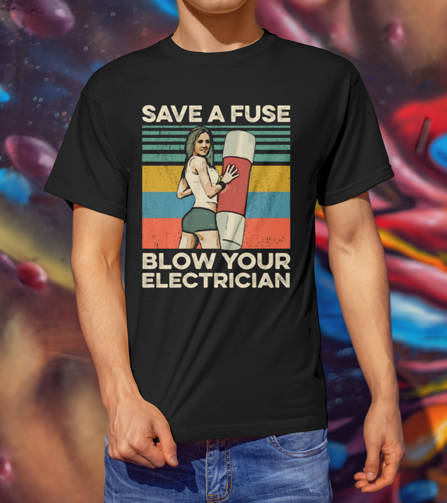 Save A Fuse Blow Your Electrician Retro Style Humor T-Shirt