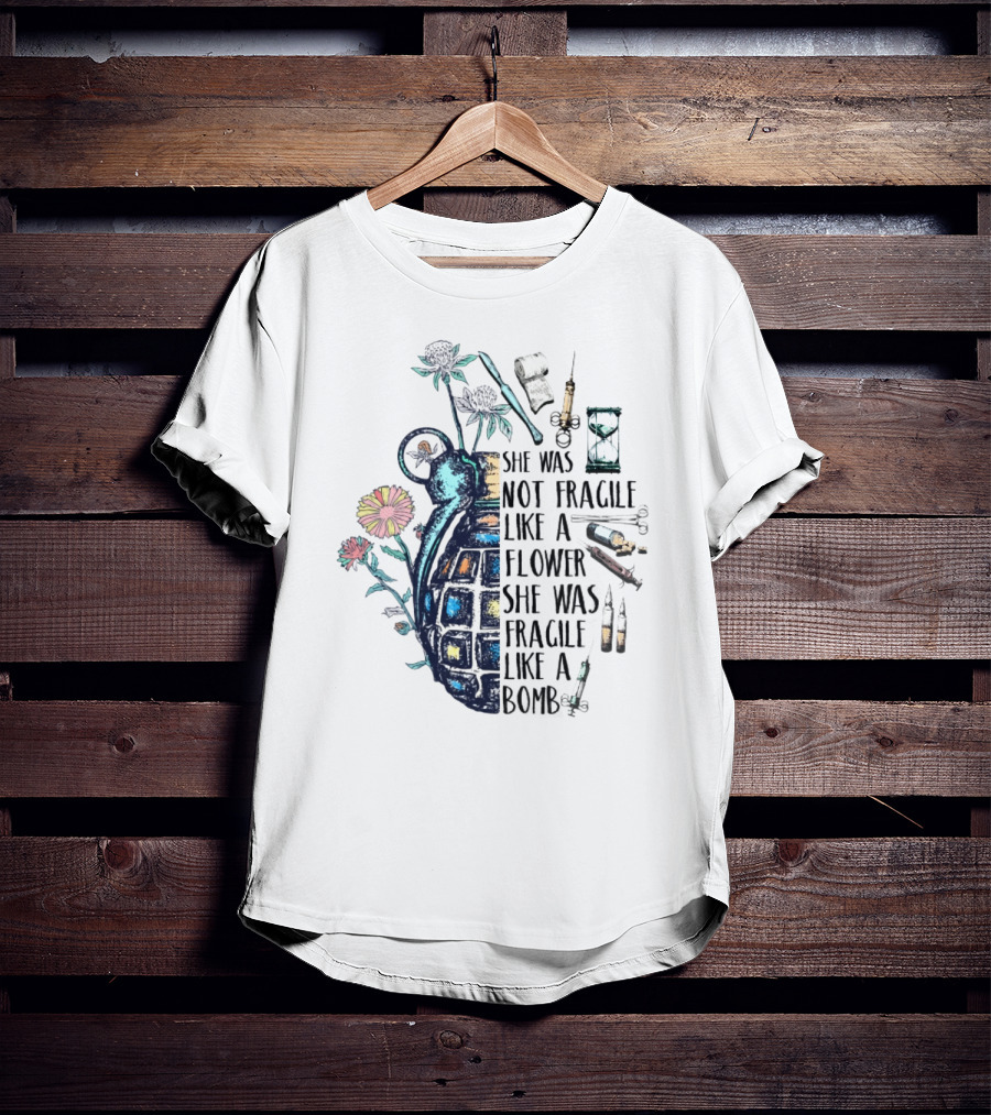 She Was Not Fragile Like A Flower She Was Fragile Like A Bomb Grenade Syringes Hourglass Blossoms T-Shirt
