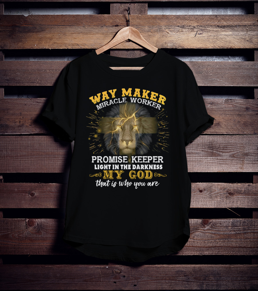 Way Maker Miracle Worker Promise Keeper Light In The Darkness My God Lion Cross That Is Who You Are T-Shirt