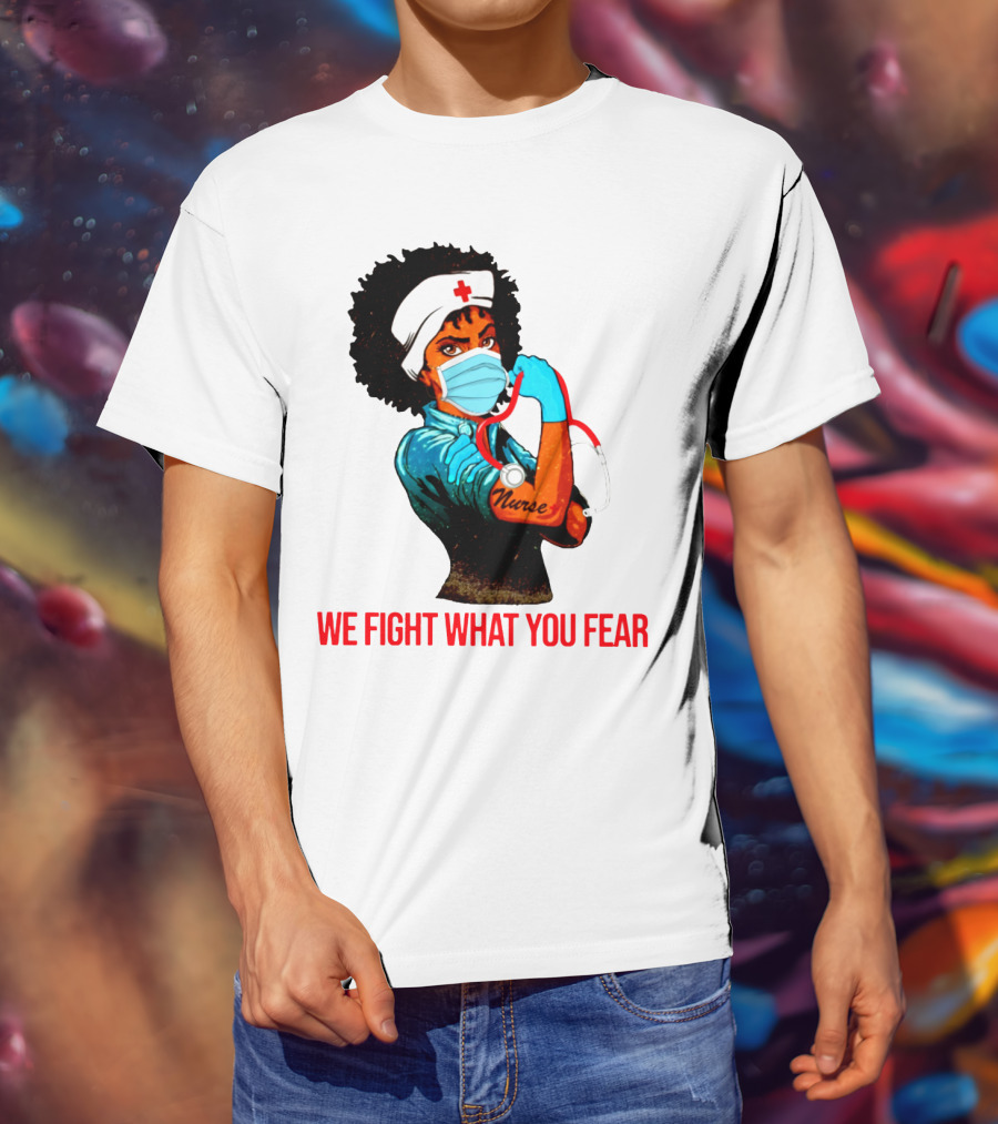Nurse With Stethoscope And Arm Tattoo 'We Fight What You Fear' T-Shirt