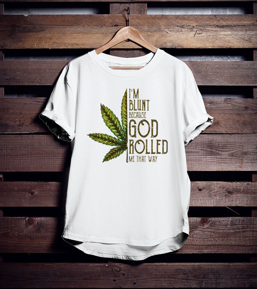 I'm Blunt Because God Rolled Me That Way T-Shirt